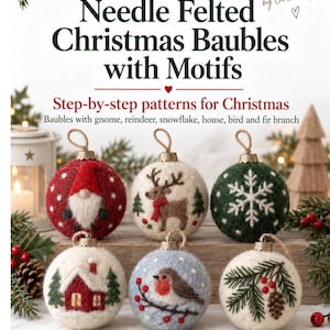 May include: A digital document titled Needle Felted Christmas Baubles with Motifs by Filteaben. It features six round felted ornaments with designs including a gnome, reindeer, snowflake, house, bird, and fir branch, with 10 pages of instructions.