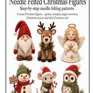 May include: A pattern book titled Needle Felted Christmas Figures featuring step-by-step instructions for six figures: a gnome, reindeer, angel, snowman, mouse, and owl. Each figure is crafted from felted wool with festive holiday details.