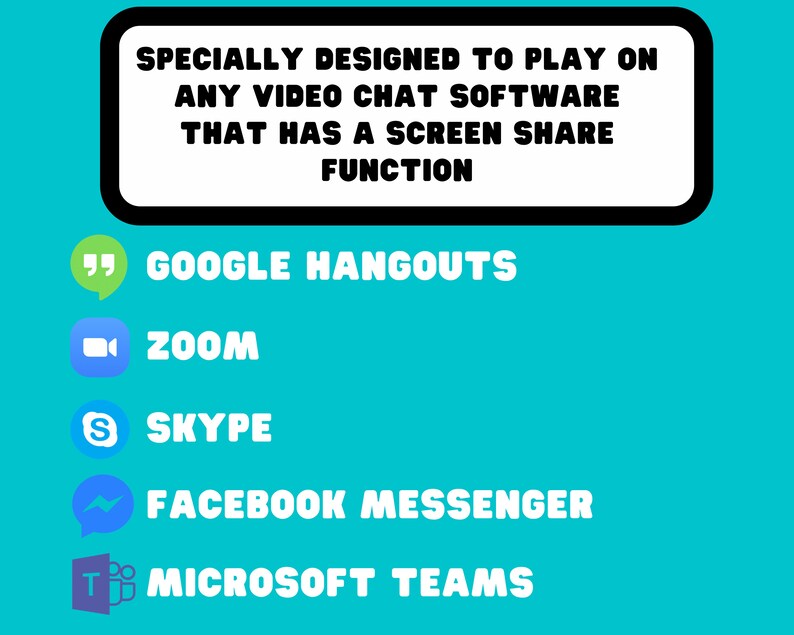 May include: A list of popular video chat software platforms, including Google Hangouts, Zoom, Skype, Facebook Messenger, and Microsoft Teams. The text states that the software is specially designed to play on any video chat software that has a screen share function.