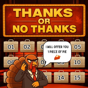 May include: A cartoon image of a turkey in a suit on a game show set. The sign reads "THANKS OR NO THANKS". The turkey is on the phone and a speech bubble says "I WILL OFFER YOU 1 PIECE OF PIE". Briefcases are numbered.
