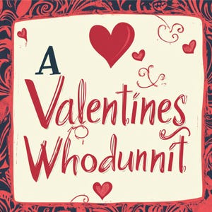 May include: A red and white Valentine's Day card with the text "A Valentines Whodunnit" in red cursive lettering. The card is decorated with red hearts and swirls.