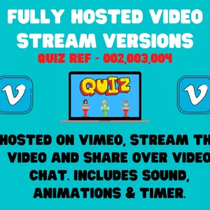 May include: A blue screen with the text "FULLY HOSTED VIDEO STREAM VERSIONS QUIZ REF - 002,003,004" in white. A laptop with a cartoon quiz show on the screen. The laptop is on a blue background with two blue squares with the letter "V" in white. The text "HOSTED ON VIMEO, STREAM THE VIDEO AND SHARE OVER VIDEO CHAT. INCLUDES SOUND, ANIMATIONS & TIMER." is below the laptop.