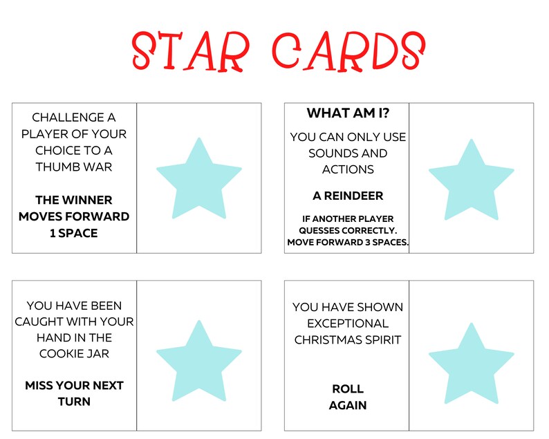 May include: Four blue star-shaped cards with white outlines and white text. The cards are for a Christmas game. The text on the cards reads: "Challenge a player of your choice to a thumb war. The winner moves forward 1 space."  "What am I? You can only use sounds and actions. A reindeer. If another player guesses correctly, move forward 3 spaces."  "You have been caught with your hand in the cookie jar. Miss your next turn."  "You have shown exceptional Christmas spirit. Roll again."