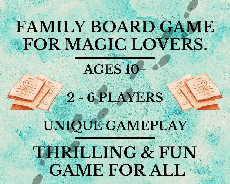 May include: A teal blue background with white text that reads "FAMILY BOARD GAME FOR MAGIC LOVERS. AGES 10+ 2-6 PLAYERS UNIQUE GAMEPLAY THRILLING & FUN GAME FOR ALL". There are two stacks of parchment paper on either side of the text.
