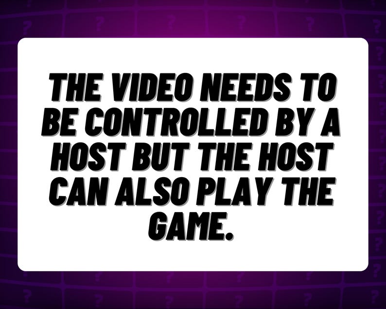 Może przedstawiać: Tekst na białym tle z czarną ramką. Tekst brzmi: "THE VIDEO NEEDS TO BE CONTROLLED BY A HOST BUT THE HOST CAN ALSO PLAY THE GAME."