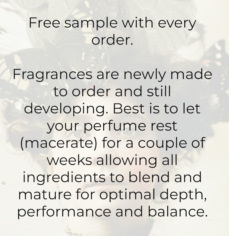 May include: Text on a blurred background of butterflies reads: "Free sample with every order. Fragrances are newly made to order and still developing. Best is to let your perfume rest (macerate) for a couple of weeks..."