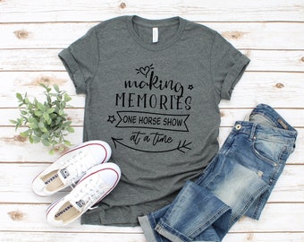 Camping Shirts - Making Memories One Horse Show At A Time - Camp Shirt - Camping Tshirt - Adventure Shirt - Adventure Tshirt - Travel TShirt