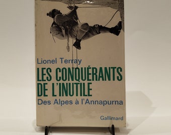 Lionel Terray - Les conquérants de l’inutile - des Alpes à l’Anapurna - Gallimard