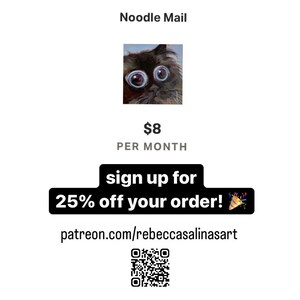 May include: A digital illustration of a cat with large eyes. The image is used to promote a subscription service called "Noodle Mail" for &pound;8 per month. The text "sign up for 25% off your order!" is displayed with a party popper icon. A QR code and the website patreon.com/rebeccasalinasart are also included.