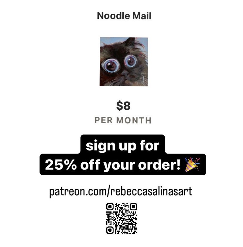 May include: A digital illustration of a cat with large eyes. The image is used to promote a subscription service called "Noodle Mail" for &pound;8 per month. The text "sign up for 25% off your order!" is displayed with a party popper icon. A QR code and the website patreon.com/rebeccasalinasart are also included.