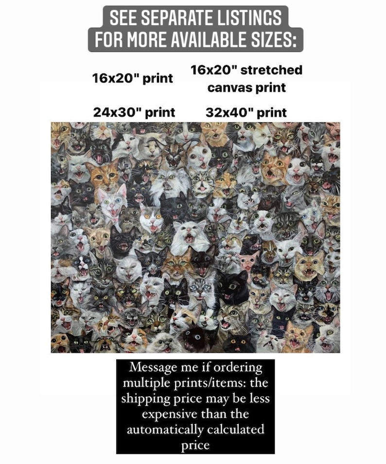 May include: A print featuring a multitude of cat faces in various colors and expressions. The image includes text indicating available sizes: 16x20", 24x30", and 32x40". Additional text advises contacting the seller for multiple item orders.