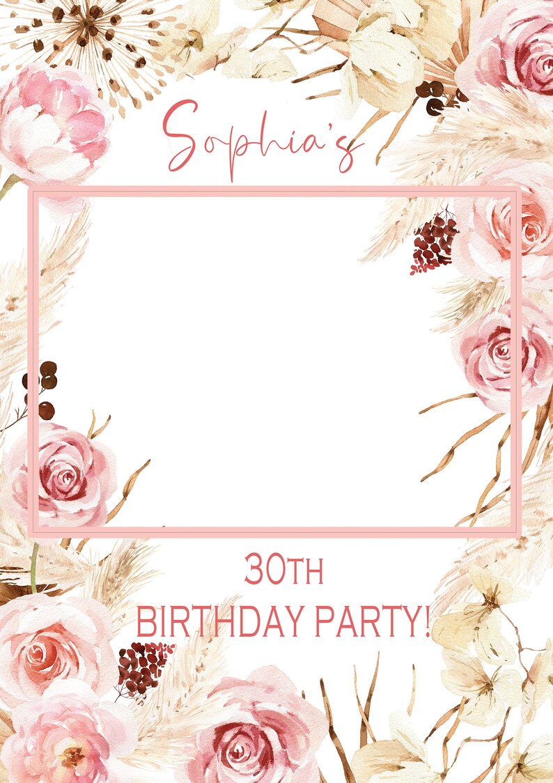 May include: A white background with a pink frame. The text "Sophia's 30th Birthday Party!" is in the bottom centre of the frame. The frame is decorated with watercolour illustrations of pink roses, beige pampas grass, and brown twigs.