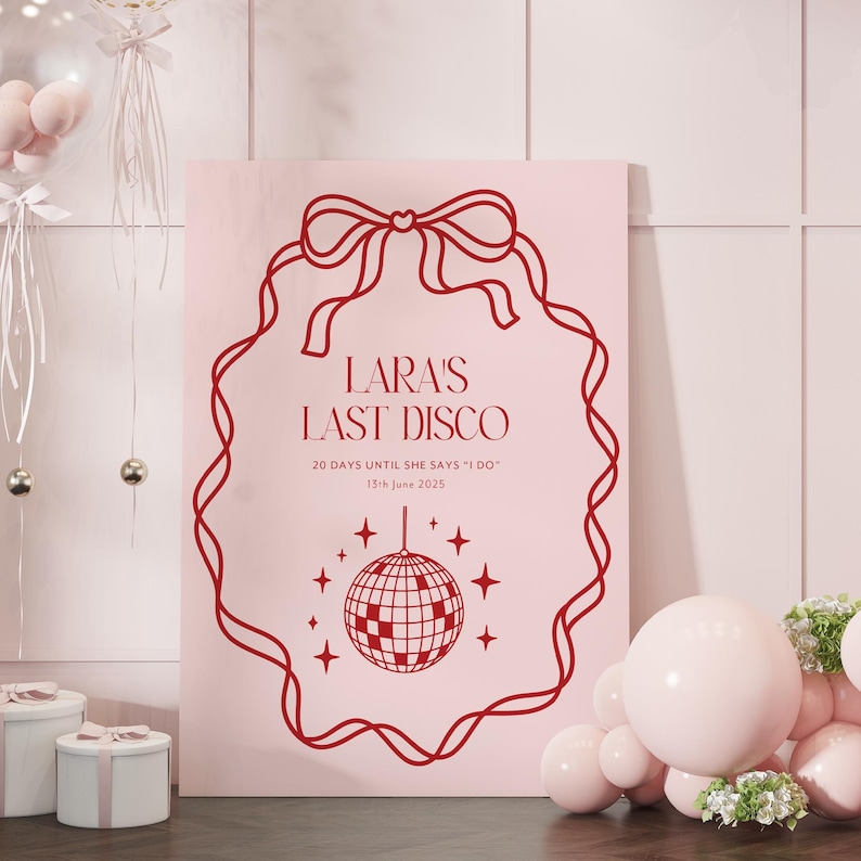 May include: A pink poster with a red outline of a ribbon bow and a disco ball. The text on the poster reads "LARA'S LAST DISCO 20 DAYS UNTIL SHE SAYS 'I DO' 13th June 2025".