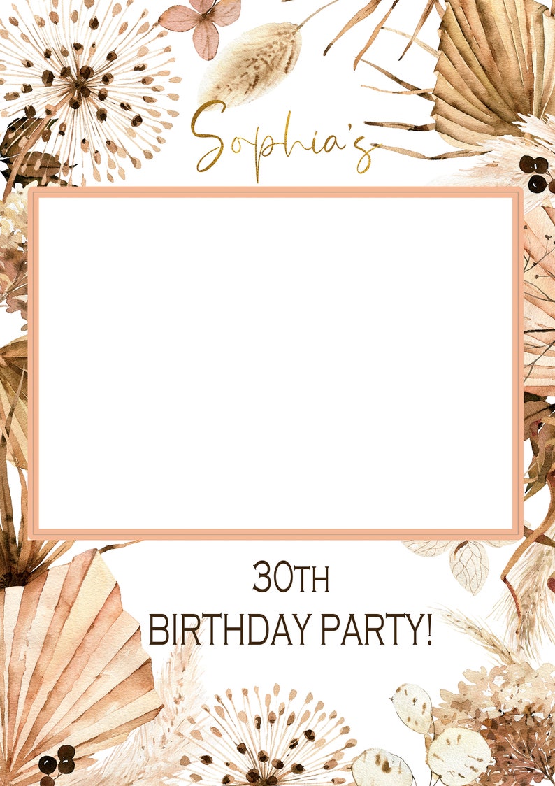 May include: A white background with a peach-coloured frame. The frame has a white space in the middle for a photo. The text "Sophia's 30th Birthday Party!" is at the bottom of the image. The image is decorated with dried flowers and leaves in shades of brown and beige.