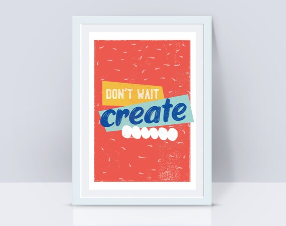 Don’t wait create print, Typography poster, Inspirational quote, Motivation print, Modern wall art, Illustration, Home décor, Empowering art