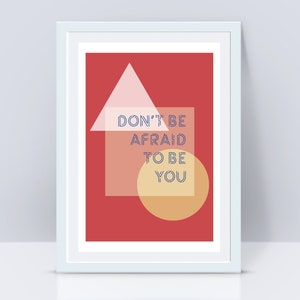 Don't be afraid to be you affirmation quote kids art print geometrical Scandi midcentury modern inspiring typographic geometrical minimalist image 1