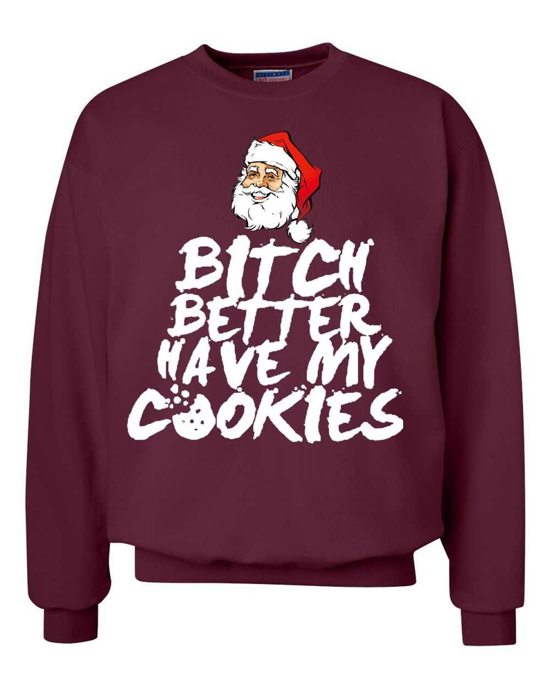 Funny Christmas Sweater Bit# Better Have My Cookies Funny Xmas Ugly Christmas Sweater