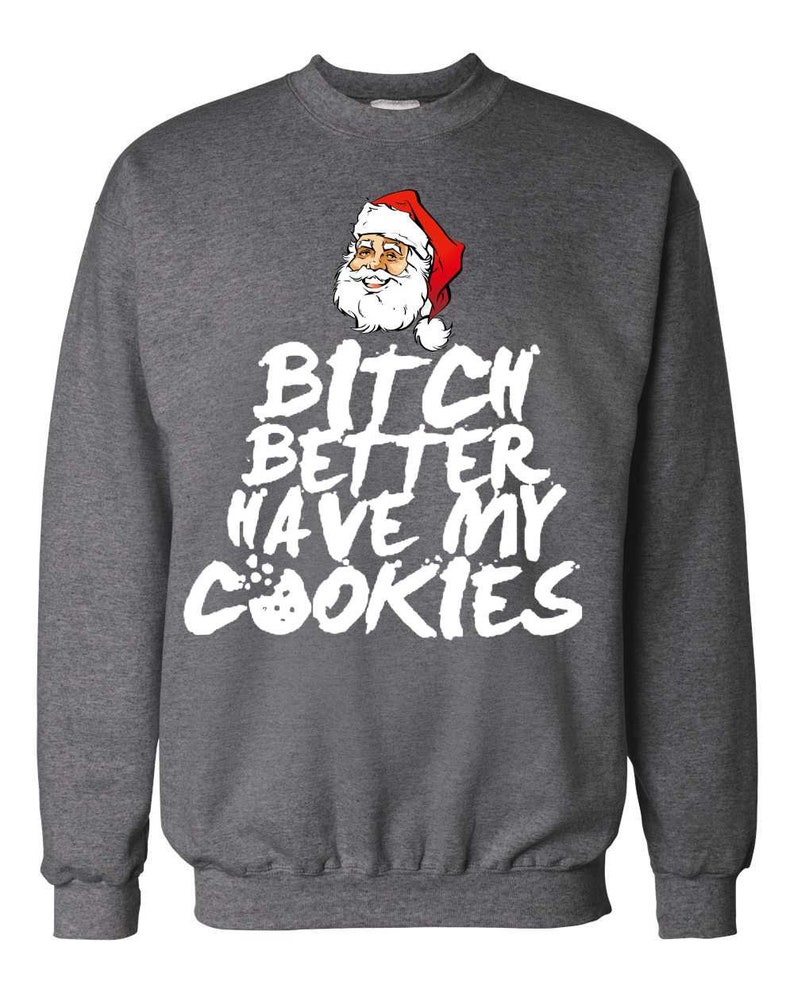 Funny Christmas Sweater Bit# Better Have My Cookies Funny Xmas Ugly Christmas Sweater