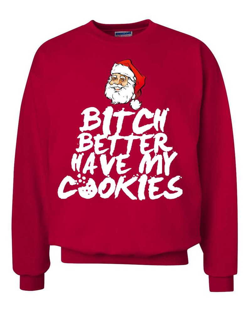 Funny Christmas Sweater Bit# Better Have My Cookies Funny Xmas Ugly Christmas Sweater