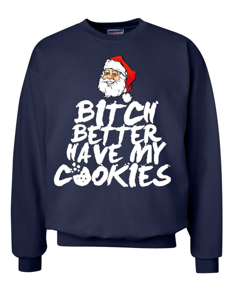 Funny Christmas Sweater Bit# Better Have My Cookies Funny Xmas Ugly Christmas Sweater