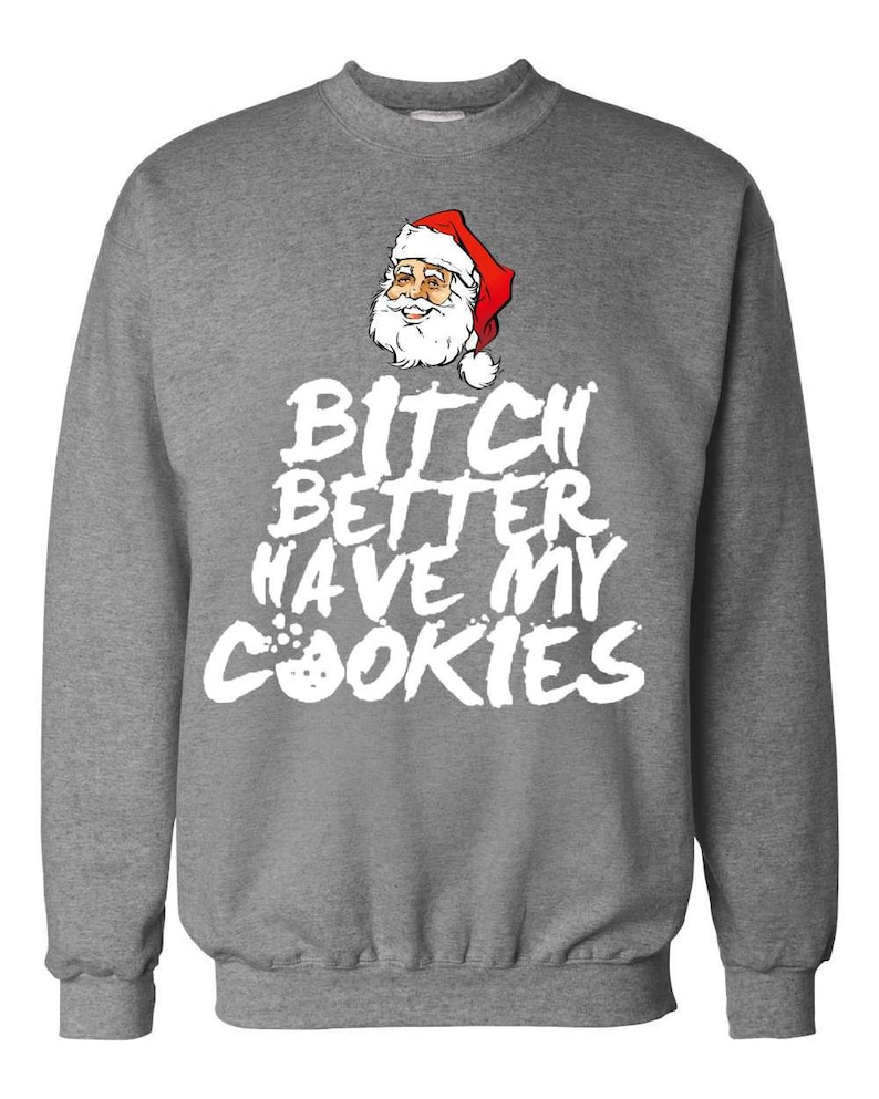 Funny Christmas Sweater Bit# Better Have My Cookies Funny Xmas Ugly Christmas Sweater