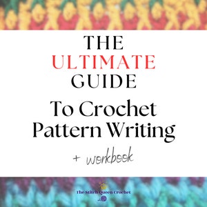 The Ultimate Guide to Crochet Pattern Writing - How to Write Crochet Patterns - Crochet Pattern Designer Workbook