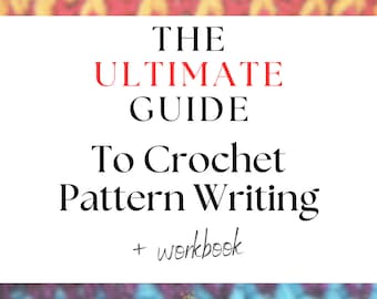 The Ultimate Guide to Crochet Pattern Writing - How to Write Crochet Patterns - Crochet Pattern Designer Workbook