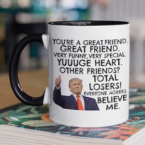 Trump Friend Coffee Mug, Funny Gift for Friend, President Donald Trump, Gift Idea, Trump birthday, Trump Cup