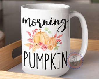 Morning Pumpkin Mug, Pumpkin Mug, Girlfriend Birthday Gift, Wife Gift, Mug for Fall, October Birthday, Gift for Her, Mug for Mom, Fall Mug