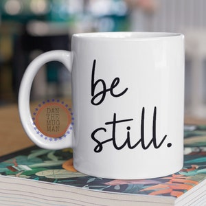 Be Still, Christian Mug, Jesus mug, Godly gifts, Be Still and Know, Be Still Coffee Mug, Be still Mug