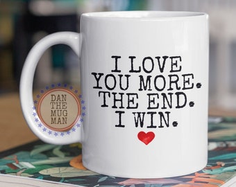 Valentijnsdag koffiemok, I Love You More The End I Win, Valentijnsdagcadeau voor hem, valentijnscadeau vriend
