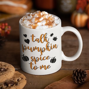 Pumpkin Spice Coffee mug, Talk Pumpkin Spice to me, pumpkin spice