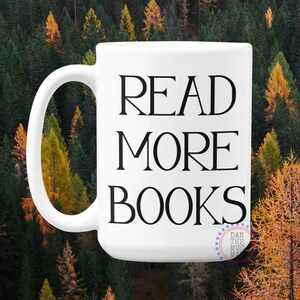 Read More Books, Book Club Gift, I love Reading, Book Lover Mug, Read More Books Coffee Mug, Read More, Writer Gift, Published Author
