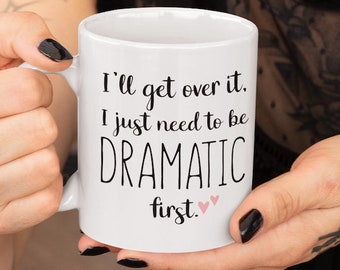 Je vais m’en remettre, j’ai juste besoin d’être dramatique d’abord, tasse à café Drama Queen, cadeau d’anniversaire de meilleur ami, cadeau de Noël de femme, tasse drôle pour elle