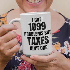 Tax Season Mug, Tax Preparer Gift, I got 1099 problems but taxes aint one, Funny Tax Coffee or Tea Mug