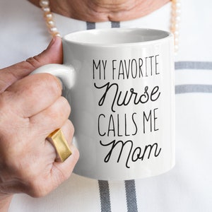 Nurse Mom Gift, Nurse Coffee Mugs, My Favorite Nurse Calls Me Mom, Mother of Nurse, Coffee Mug for mom, Nurse Graduate, Nurse Mug