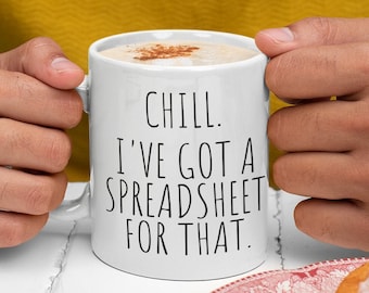 Spreadsheet Mug, Funny CPA Tax Accounting Gifts,  Accountant Coffee Mug, Chill I’ve Got A Spreadsheet For That, Spreadsheet, Tax Mug