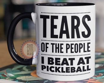 Tears of the People I beat at Pickleball,  Pickleball coffee mug, Gift for Pickleball player, Funny Pickleball Gifts, Add Coffee to Mug