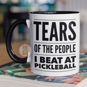 Tears of the People I beat at Pickleball,  Pickleball coffee mug, Gift for Pickleball player, Funny Pickleball Gifts, Add Coffee to Mug