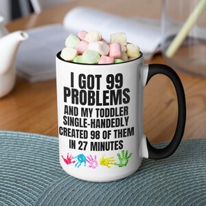 Mom of Toddler Mug, I got 99 Problems and my toddler, Mom Mug, Mother&#39;s Day Present, Funny New Mom Mug, Funny Mom Gift