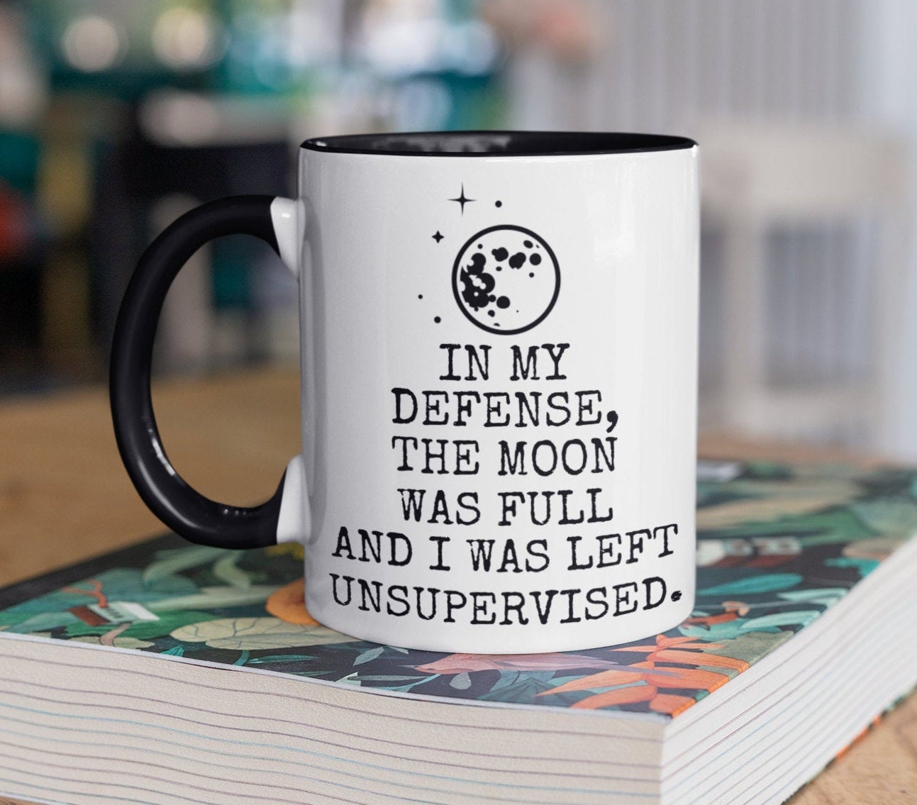 In My Defense the Moon Was Full and I Was Left Unsupervised | Etsy