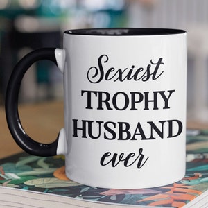 Sexiest Trophy Husband Ever Coffee Mug, Trophy Husband Coffee Mug, Funny Mug for Husband, Trophy Husband, Husband Mug, Husband Gift
