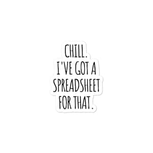Chill I&#39;ve got a Spreadsheet for that Sticker, Funny CPA Tax Accounting Gifts,  Accountant Coffee Sticker
