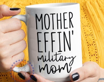 Military Mom, Mother Effin Military Mom, Military Mom Mug, Military Mom Gift, Coffe Cup Mug for Mom