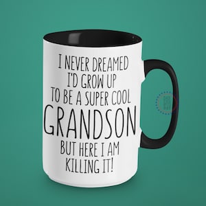I Never Dreamed I&#39;d Grow Up To Be A Super Cool Grandson But Here I Am Killing It!, Grandson gift from Grandma, Christmas Gift for Grandson