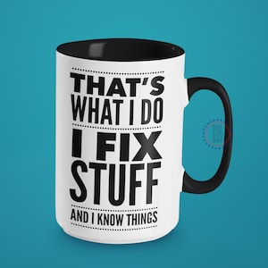 Thats what I do I fix stuff and I know things, Dad Mug, Husband Mug, Boyfriend Mug, Gifts For Dad, Handyman Gift, Handyman Mug, Fixer Upper