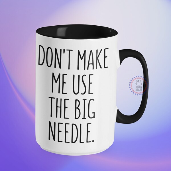 Don't make me use the big needle, Phlebotomy Kaffeetasse, lustige Phlebotomie Tasse, Krankenschwester Geschenk, Arzt Geschenk, ER, Zahnarzt, Arzt, Sanitäter