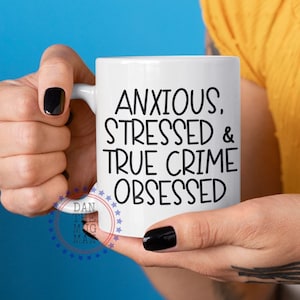 Anxious stressed and true crime obsessed, True Crime Mug, Crime Lover, Criminal Justice, Criminology Gifts, Criminal,Gift for Her,Girlfriend
