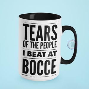Tears of the People I beat at Bocce, Bocce Ball coffee mug, Gift for Bocce player, Funny Bocce Gifts, Add Coffee to Mug, Bocce Ball Mug