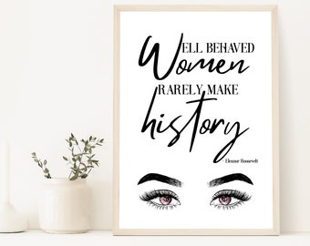 Well Behaved Women Rarely Make History, Eleanor Roosevelt Quote, Female Empowerment, Feminist Art, Inspirational Quote, Dorm Wall Art Poster